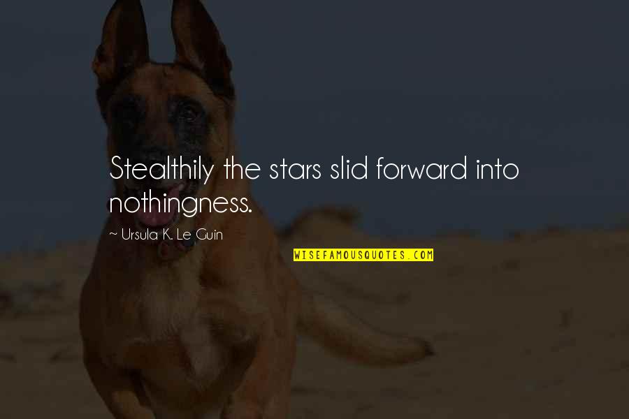 Night Beauty Quotes By Ursula K. Le Guin: Stealthily the stars slid forward into nothingness.