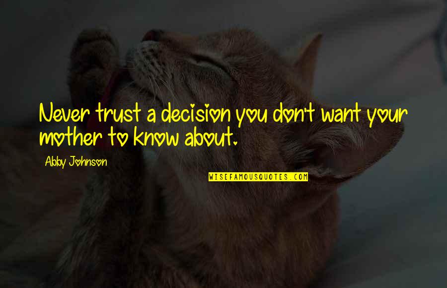 Night Birds Quotes By Abby Johnson: Never trust a decision you don't want your Night Birds Quotes By Abby Johnson: Never trust a decision you don't want your