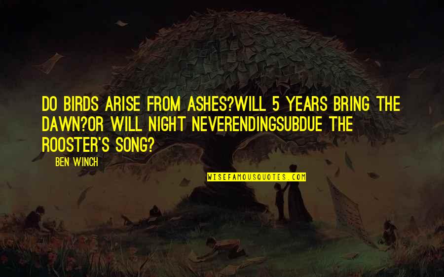 Night Birds Quotes By Ben Winch: Do birds arise from ashes?Will 5 years bring