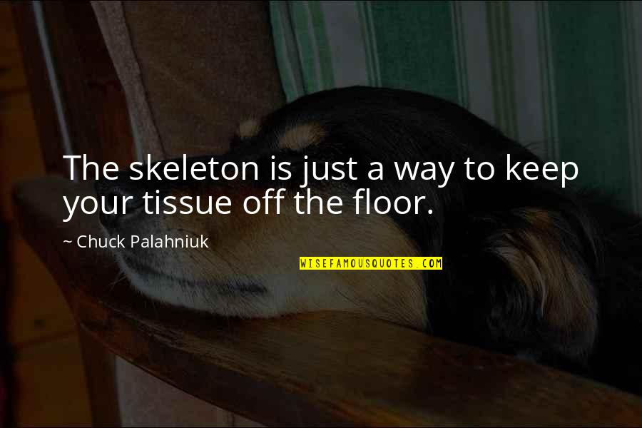 Night Blogging Quotes By Chuck Palahniuk: The skeleton is just a way to keep