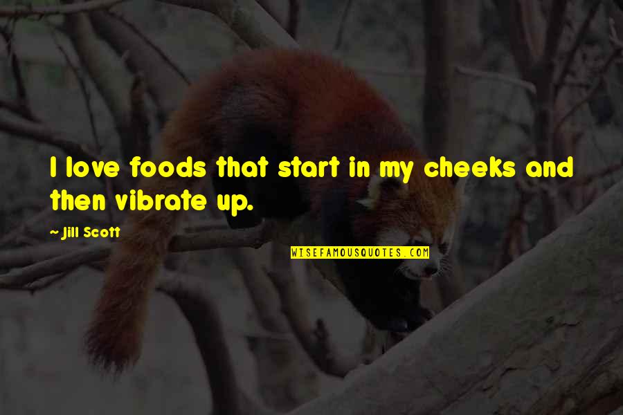 Night Blogging Quotes By Jill Scott: I love foods that start in my cheeks