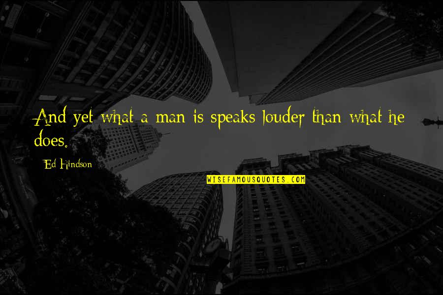 Night Book Chapter 2 Quotes By Ed Hindson: And yet what a man is speaks louder