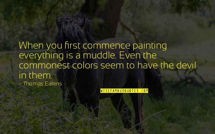 Night Book Chapter 2 Quotes By Thomas Eakins: When you first commence painting everything is a