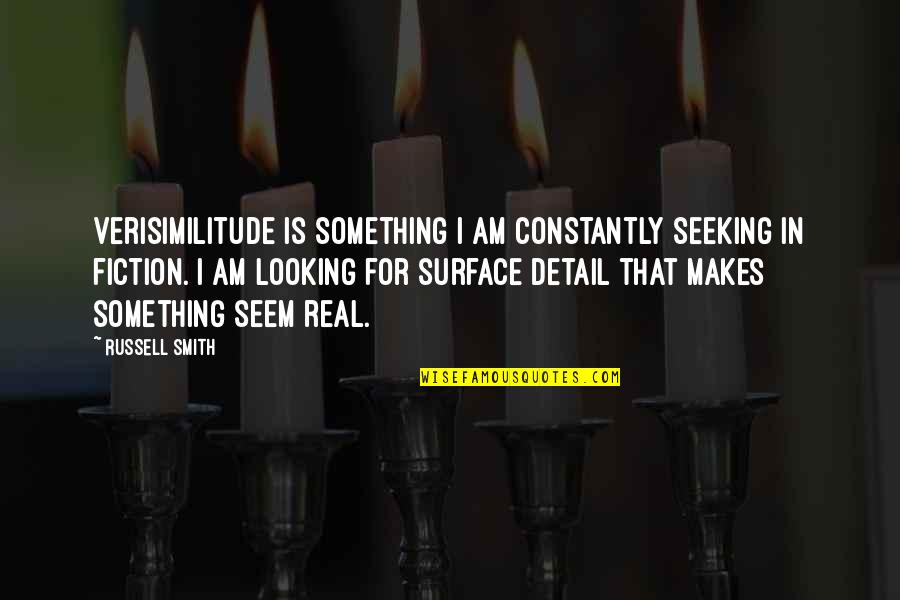 Night Book Dehumanization Quotes By Russell Smith: Verisimilitude is something I am constantly seeking in Night Book Dehumanization Quotes By Russell Smith: Verisimilitude is something I am constantly seeking in