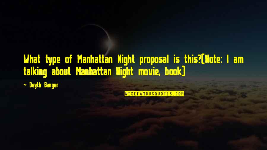 Night Book Quotes By Deyth Banger: What type of Manhattan Night proposal is this?(Note: