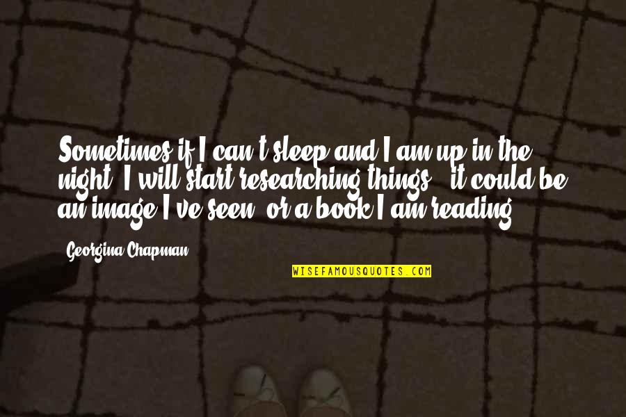Night Book Quotes By Georgina Chapman: Sometimes if I can't sleep and I am