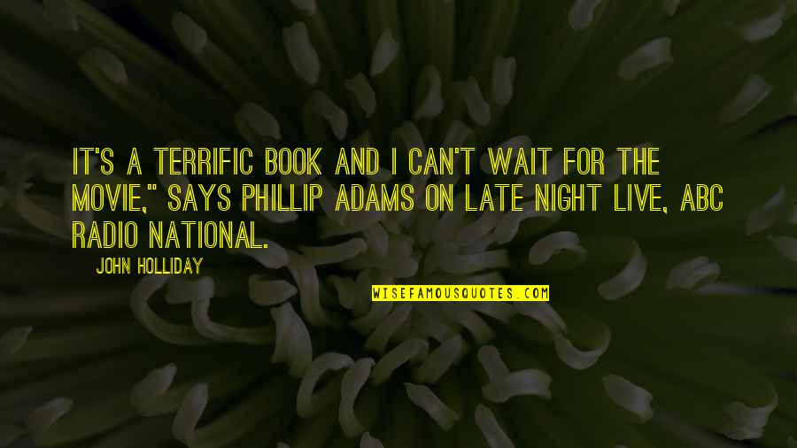 Night Book Quotes By John Holliday: It's a terrific book and I can't wait