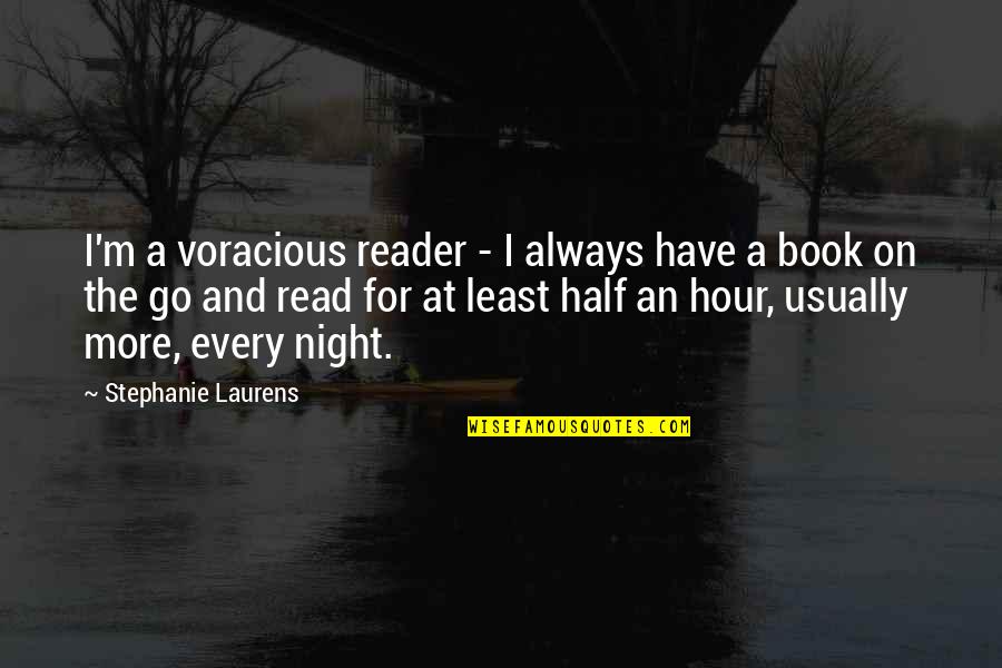 Night Book Quotes By Stephanie Laurens: I'm a voracious reader - I always have