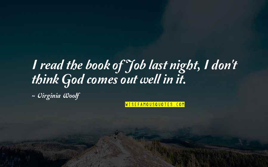 Night Book Quotes By Virginia Woolf: I read the book of Job last night,