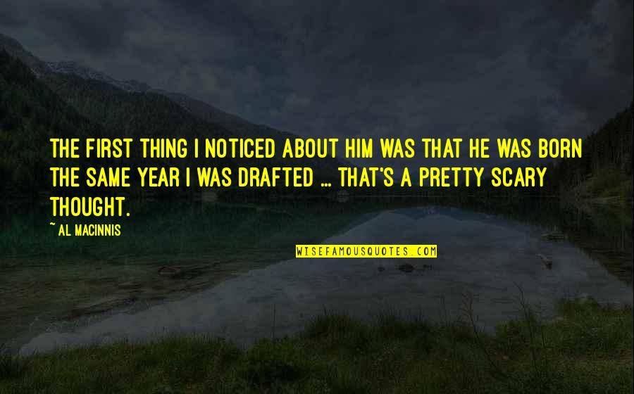 Night By Elie Wiesel God Quotes By Al MacInnis: The first thing I noticed about him was