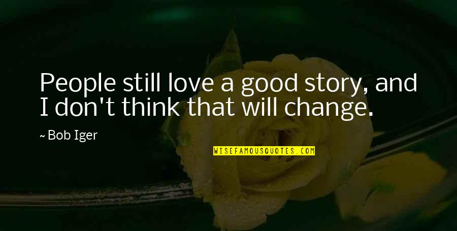 Night Call With Love Quotes By Bob Iger: People still love a good story, and I