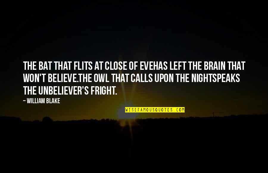 Night Calls Quotes By William Blake: The Bat that flits at close of EveHas