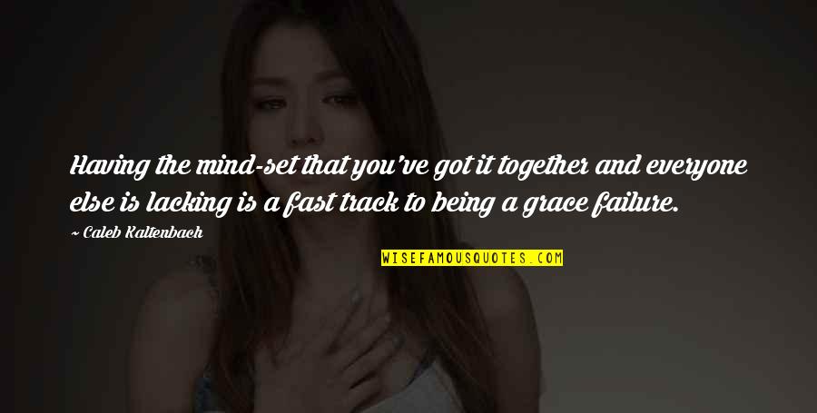 Night Capture Quotes By Caleb Kaltenbach: Having the mind-set that you've got it together Night Capture Quotes By Caleb Kaltenbach: Having the mind-set that you've got it together