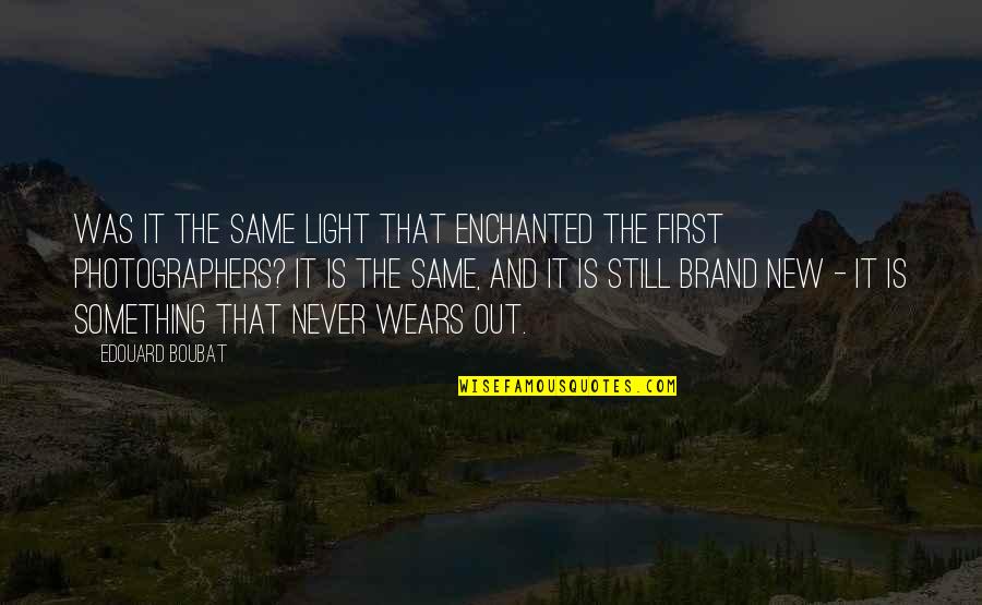 Night Chapter 3 Quotes By Edouard Boubat: Was it the same light that enchanted the