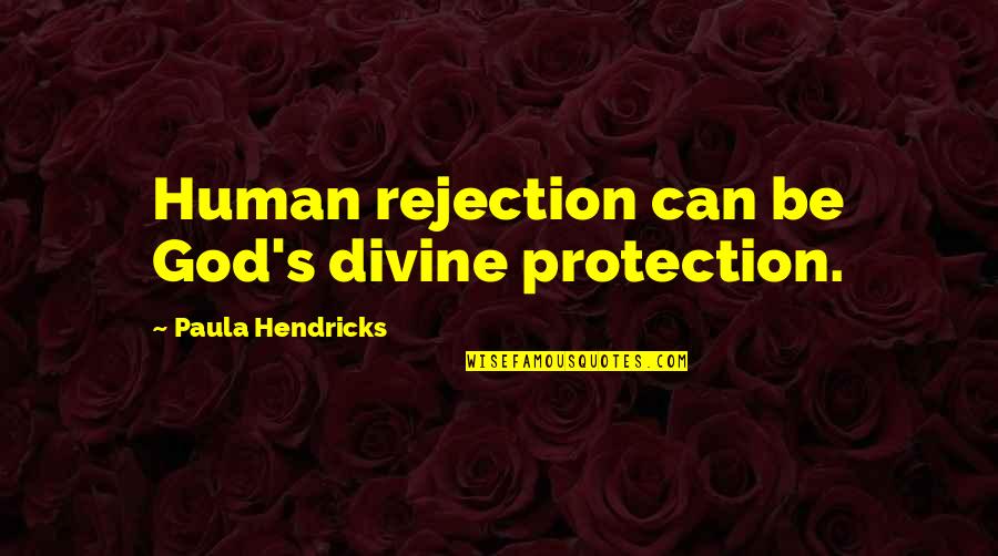 Night Chapter 3 Quotes By Paula Hendricks: Human rejection can be God's divine protection.