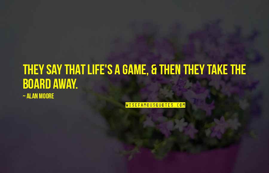 Night Characterization Quotes By Alan Moore: They say that life's a game, & then