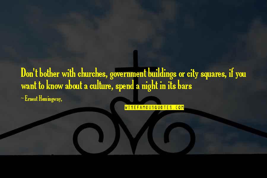 Night City Quotes By Ernest Hemingway,: Don't bother with churches, government buildings or city