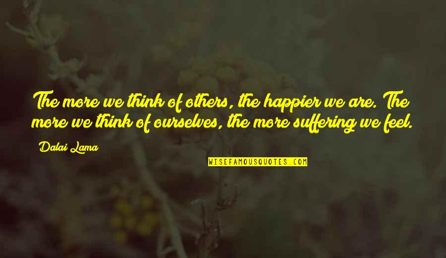Night Class Quotes By Dalai Lama: The more we think of others, the happier Night Class Quotes By Dalai Lama: The more we think of others, the happier