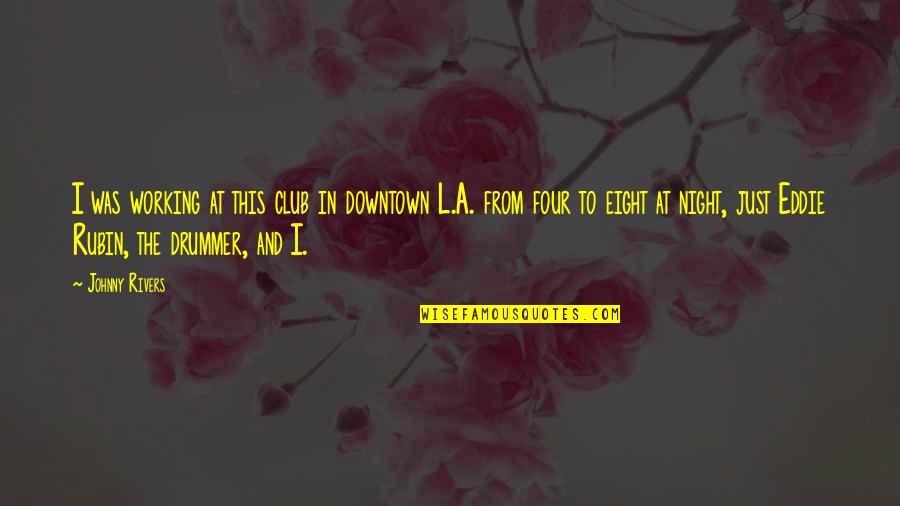 Night Club Quotes By Johnny Rivers: I was working at this club in downtown
