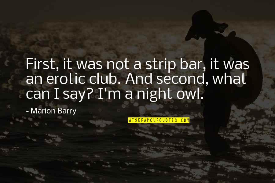 Night Club Quotes By Marion Barry: First, it was not a strip bar, it
