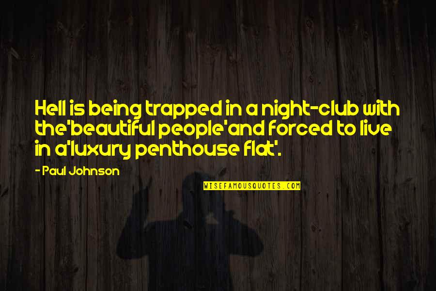 Night Club Quotes By Paul Johnson: Hell is being trapped in a night-club with