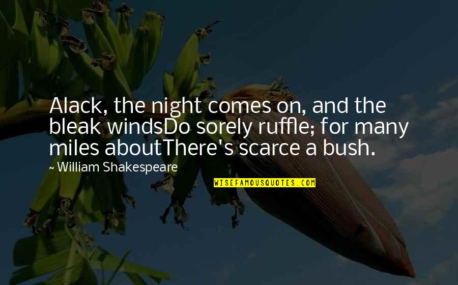 Night Comes Quotes By William Shakespeare: Alack, the night comes on, and the bleak