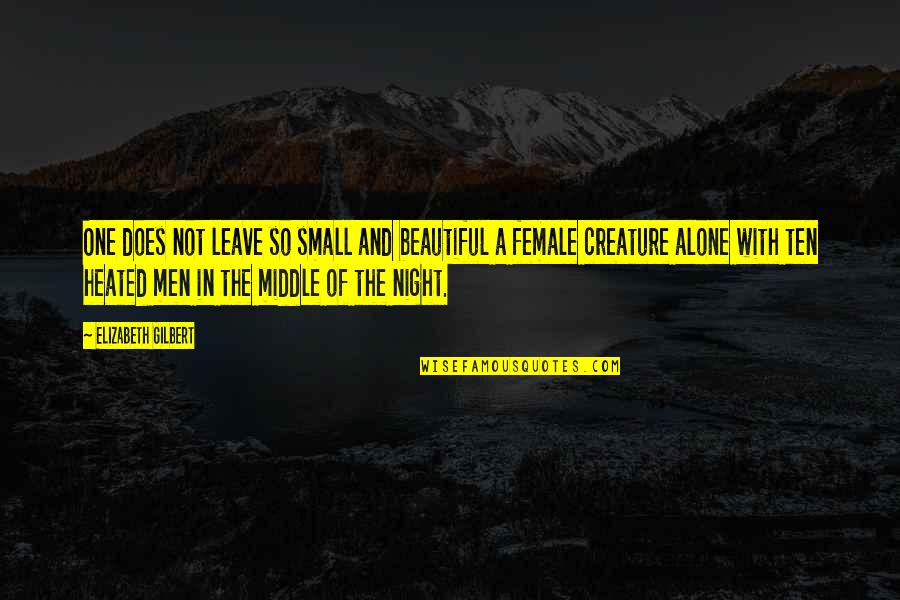 Night Creature Quotes By Elizabeth Gilbert: One does not leave so small and beautiful
