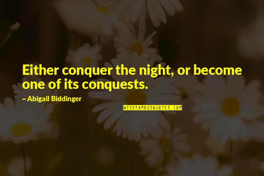 Night Darkness Quotes By Abigail Biddinger: Either conquer the night, or become one of Night Darkness Quotes By Abigail Biddinger: Either conquer the night, or become one of