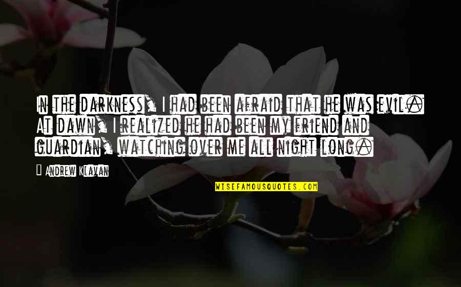 Night Darkness Quotes By Andrew Klavan: In the darkness, I had been afraid that