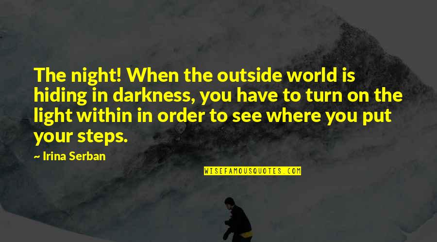 Night Darkness Quotes By Irina Serban: The night! When the outside world is hiding Night Darkness Quotes By Irina Serban: The night! When the outside world is hiding