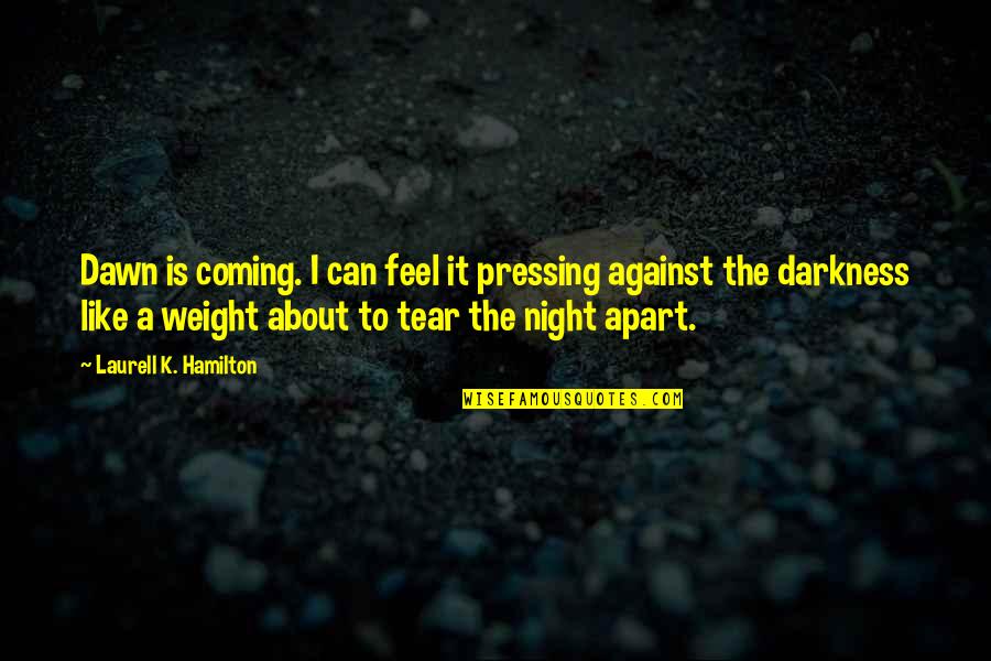 Night Darkness Quotes By Laurell K. Hamilton: Dawn is coming. I can feel it pressing