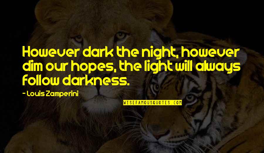 Night Darkness Quotes By Louis Zamperini: However dark the night, however dim our hopes, Night Darkness Quotes By Louis Zamperini: However dark the night, however dim our hopes,