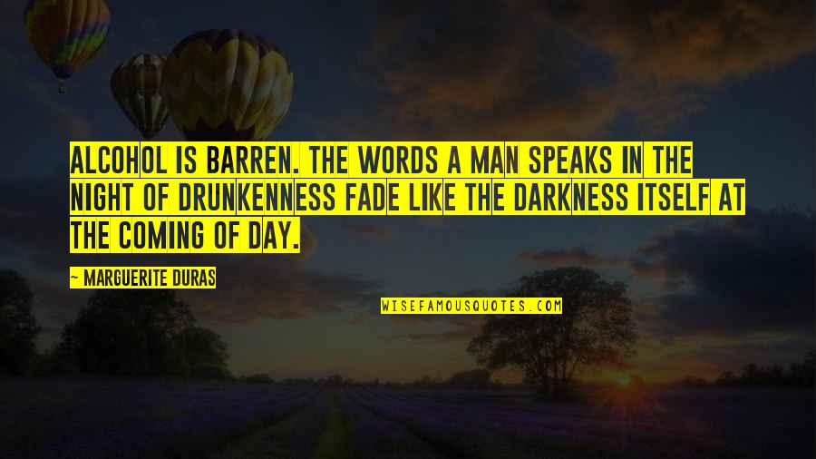 Night Darkness Quotes By Marguerite Duras: Alcohol is barren. The words a man speaks