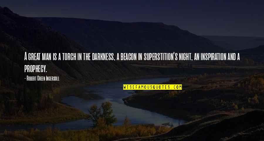 Night Darkness Quotes By Robert Green Ingersoll: A great man is a torch in the Night Darkness Quotes By Robert Green Ingersoll: A great man is a torch in the