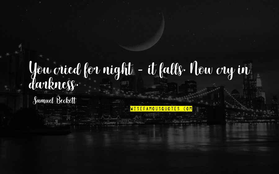 Night Darkness Quotes By Samuel Beckett: You cried for night - it falls. Now