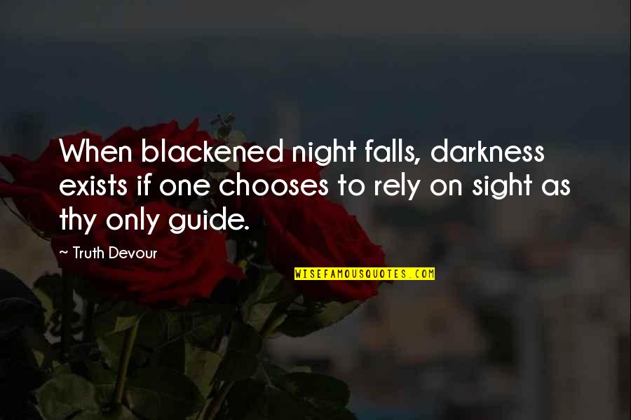 Night Darkness Quotes By Truth Devour: When blackened night falls, darkness exists if one