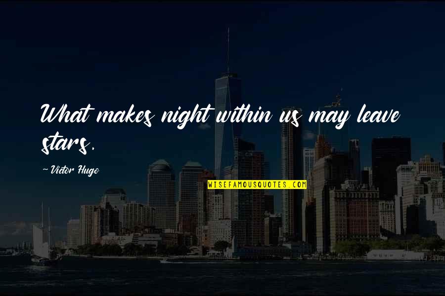 Night Darkness Quotes By Victor Hugo: What makes night within us may leave stars.