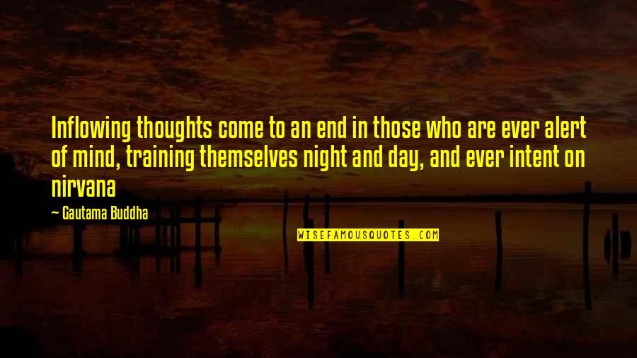 Night Day Quotes By Gautama Buddha: Inflowing thoughts come to an end in those