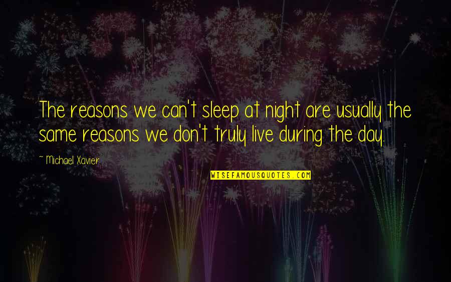 Night Day Quotes By Michael Xavier: The reasons we can't sleep at night are