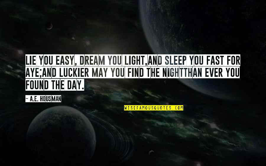 Night Dreams Quotes By A.E. Housman: Lie you easy, dream you light,And sleep you