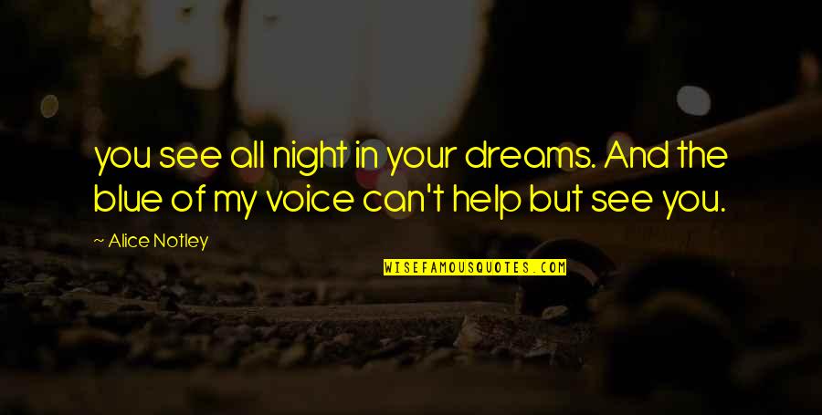 Night Dreams Quotes By Alice Notley: you see all night in your dreams. And Night Dreams Quotes By Alice Notley: you see all night in your dreams. And