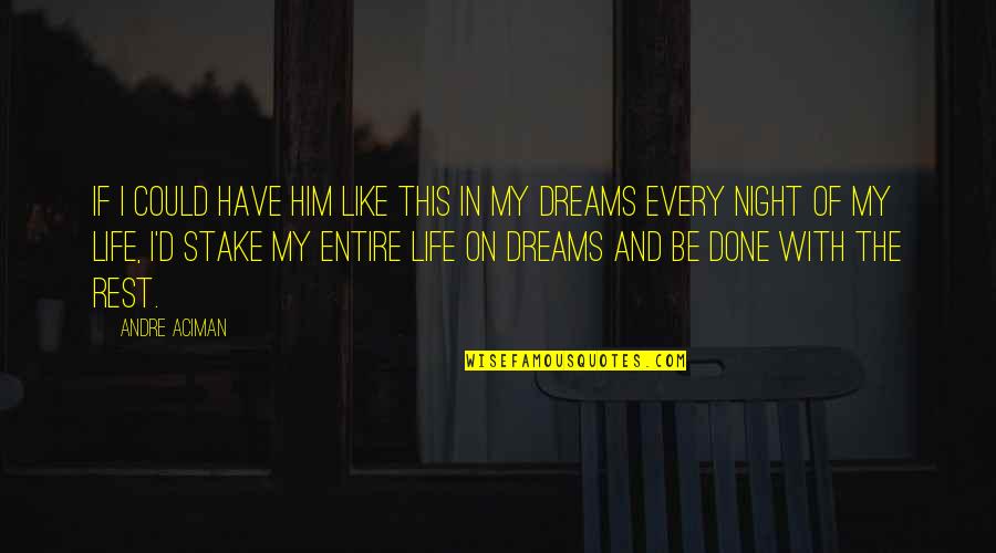 Night Dreams Quotes By Andre Aciman: If I could have him like this in Night Dreams Quotes By Andre Aciman: If I could have him like this in