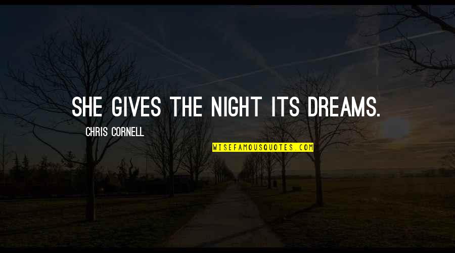 Night Dreams Quotes By Chris Cornell: She gives the night its dreams.