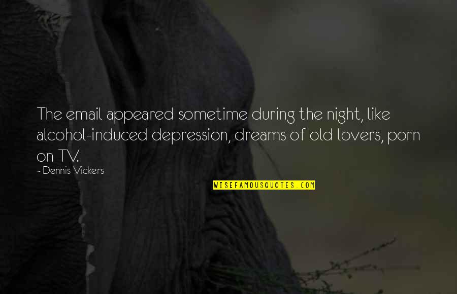 Night Dreams Quotes By Dennis Vickers: The email appeared sometime during the night, like Night Dreams Quotes By Dennis Vickers: The email appeared sometime during the night, like