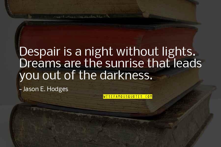 Night Dreams Quotes By Jason E. Hodges: Despair is a night without lights. Dreams are Night Dreams Quotes By Jason E. Hodges: Despair is a night without lights. Dreams are