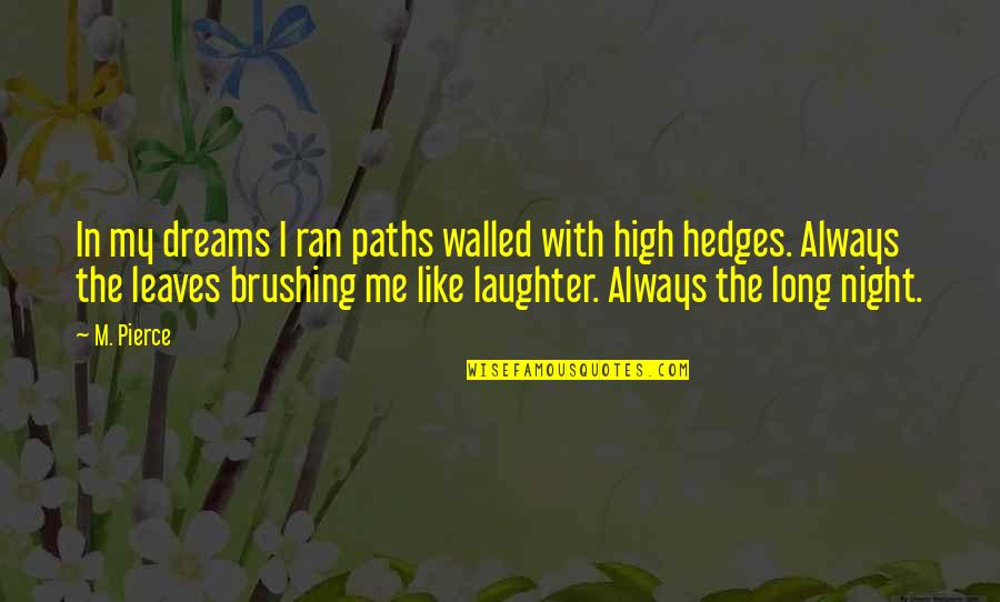 Night Dreams Quotes By M. Pierce: In my dreams I ran paths walled with