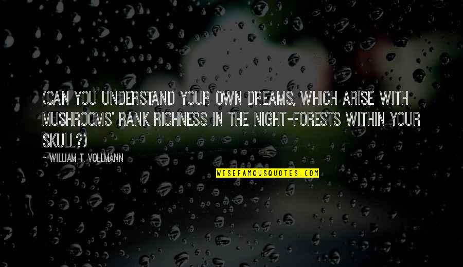 Night Dreams Quotes By William T. Vollmann: (Can you understand your own dreams, which arise