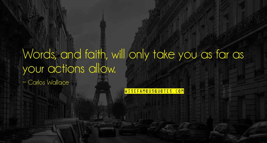 Night Dreams Tagalog Quotes By Carlos Wallace: Words, and faith, will only take you as