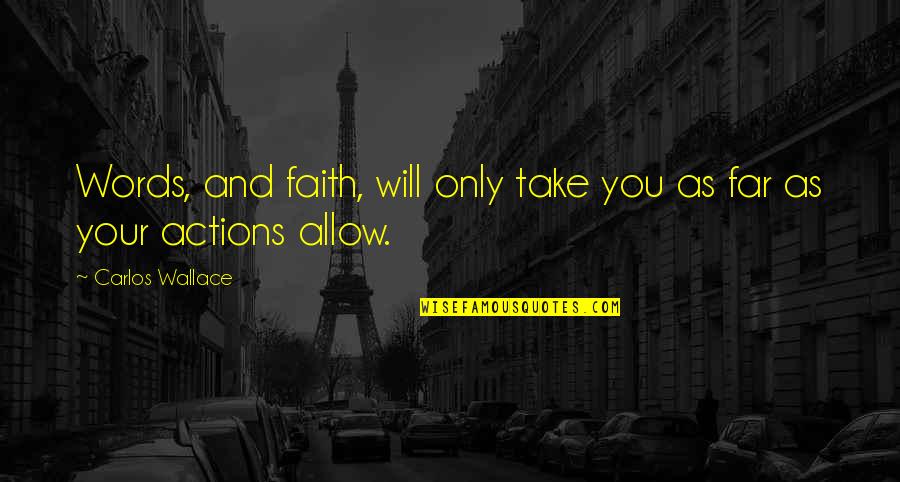 Night Dreams Tagalog Quotes By Carlos Wallace: Words, and faith, will only take you as Night Dreams Tagalog Quotes By Carlos Wallace: Words, and faith, will only take you as