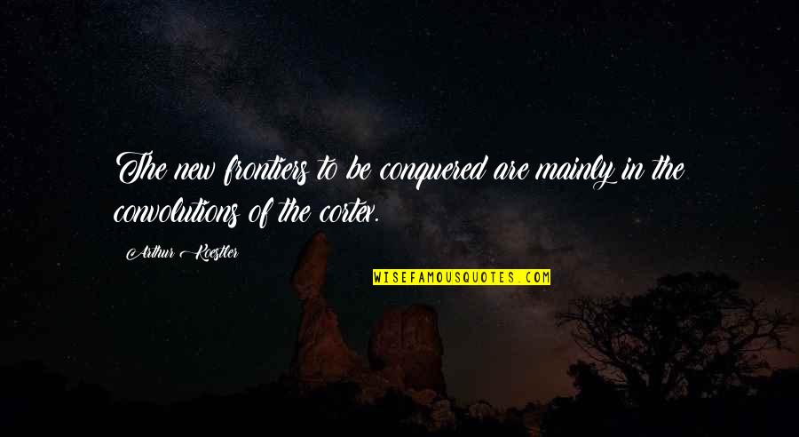 Night Duty Quotes By Arthur Koestler: The new frontiers to be conquered are mainly